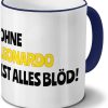 digital print Tasse mit Namen Leonardo - Motiv Ohne Leonardo ist Alles Blöd! - Namenstasse, Kaffeebecher, Mug, Becher, Kaffeetasse - Farbe Blau 28