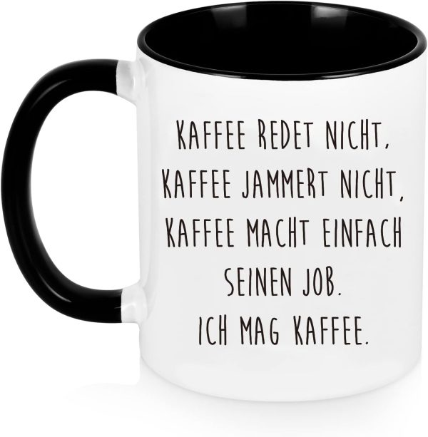 Kaffeetasse mit Spruch - Kaffee redet nicht, Kaffee jammert nicht, Kaffee macht einfach seinen Job, Ich mag Kaffee - lustig Kaffee Tassen, lustig Geschenk 1
