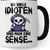 Tasse mit Spruch lustig - So viele Idioten und nur eine Sense! - witziger Becher Sarkasmus schwarzer Humor - Geschenk für Büro & Arbeit - Geschenk Idee Kaffeetassen 14
